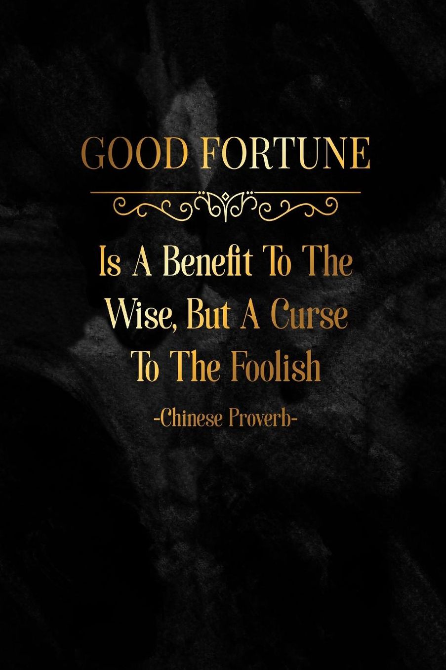 GOODFortune Is A Benefit To The Wise, But A Curse To The Foolish