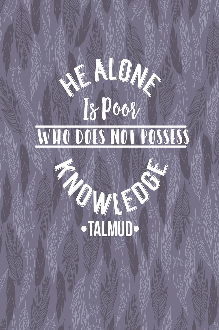 HEAlone Is Poor Who Does Not Possess Knowledge
