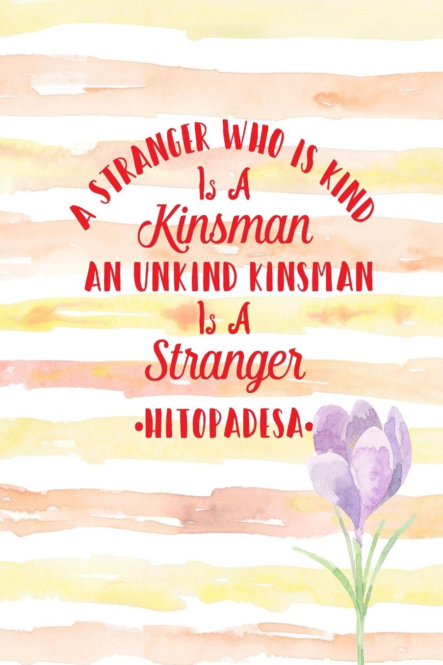 AStranger Who Is Kind Is A Kinsman; An Unkind Kinsman Is A Stranger