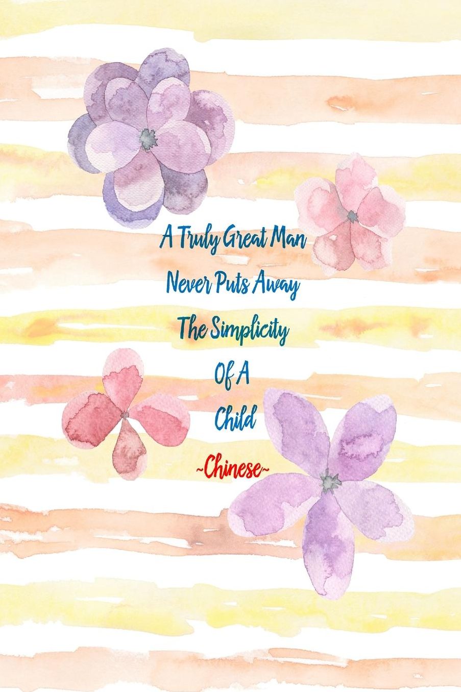 ATruly Great Man Never Puts Away The Simplicity Of A Child