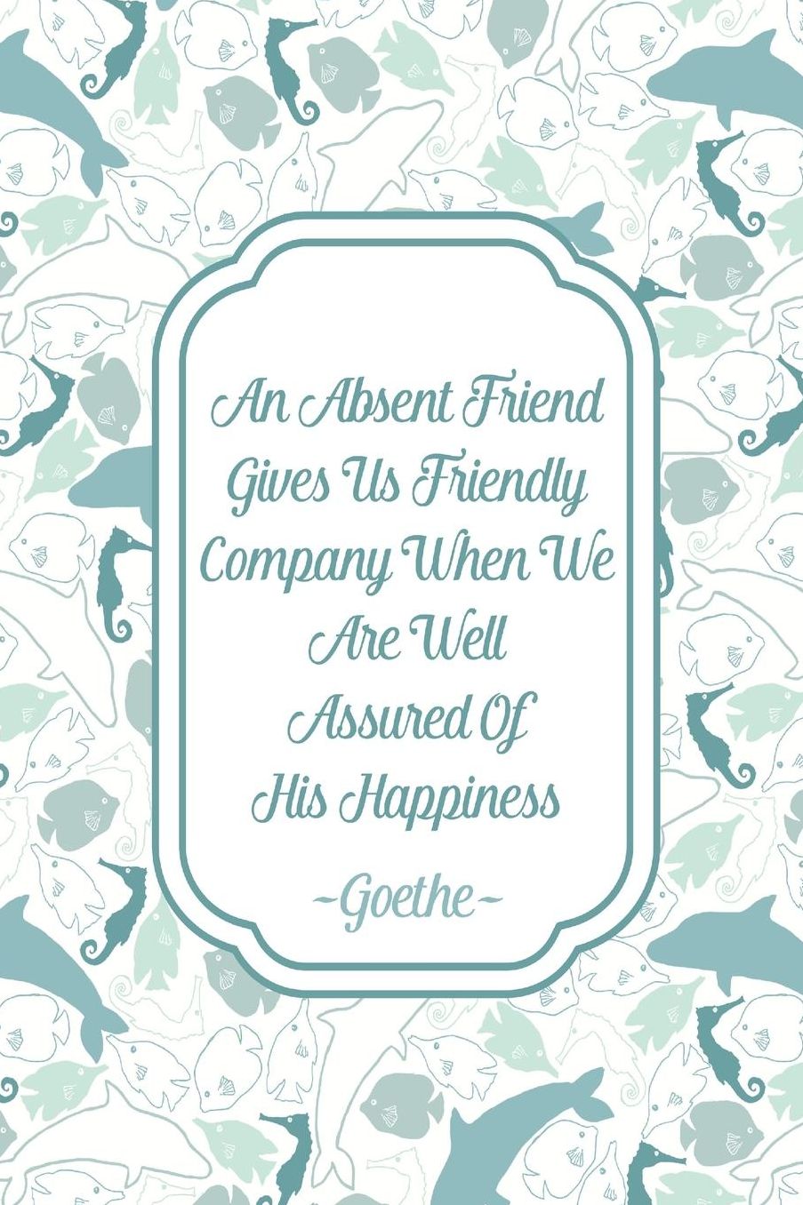 ANAbsent Friend Gives Us Friendly Company When We Are Well Assured Of His Happiness