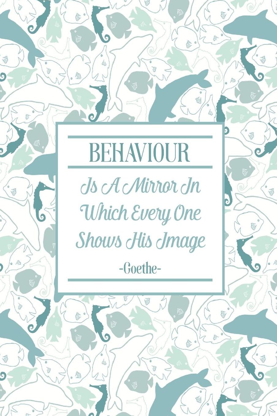 BEHAVIOURIs A Mirror In Which Every One Shows His Image