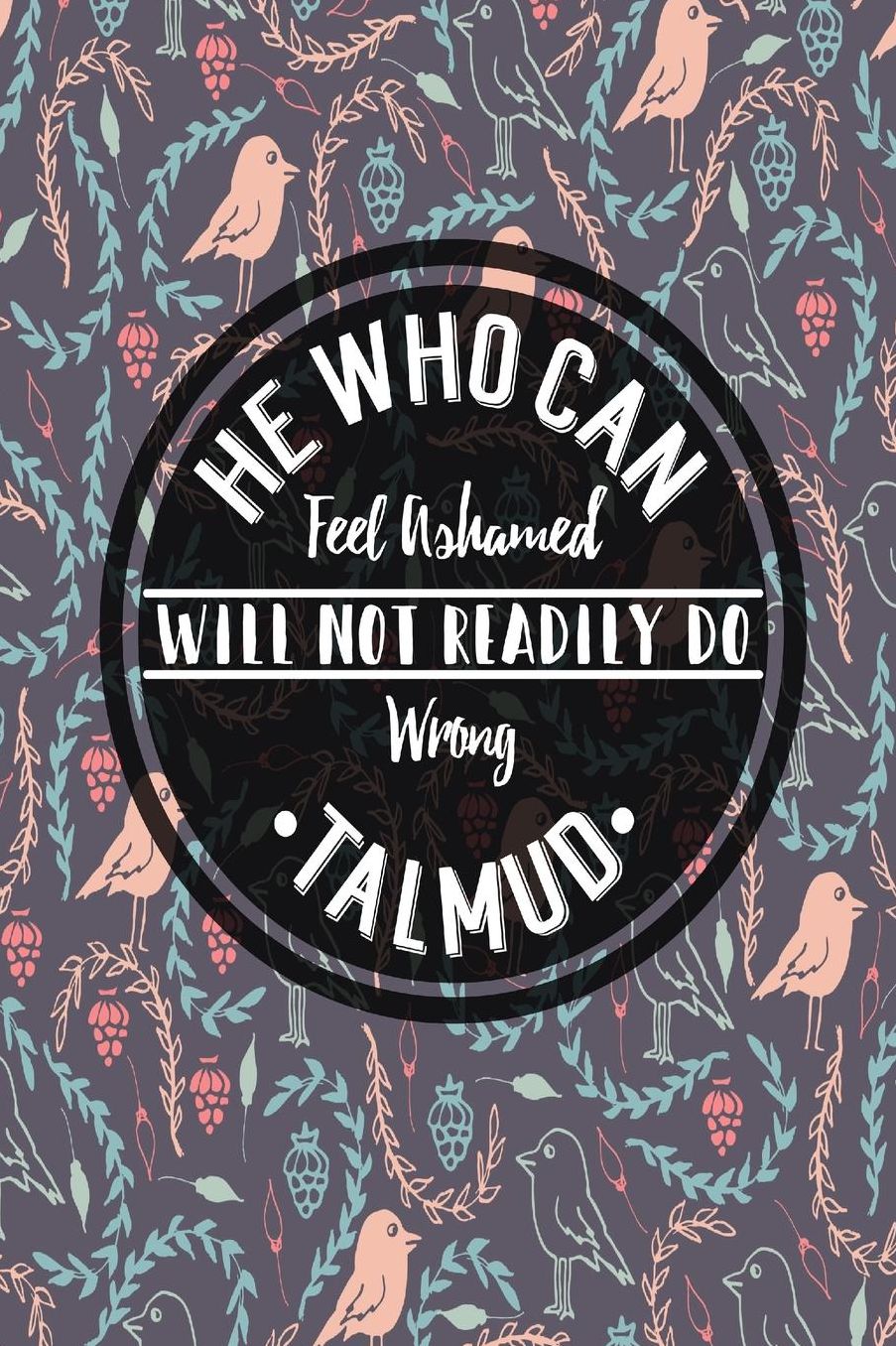 HEWho Can Feel Ashamed Will Not Readily Do Wrong