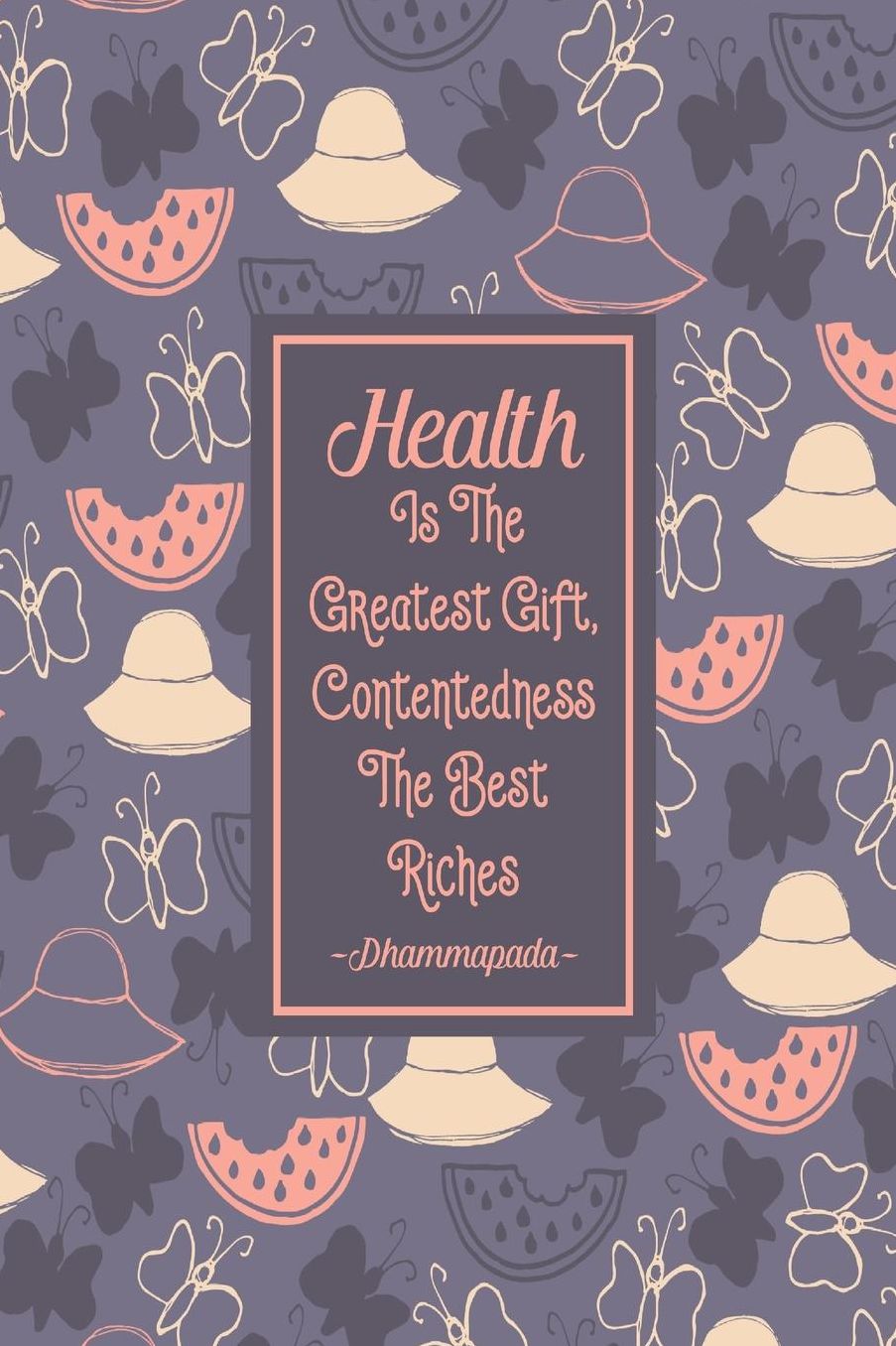 HEALTHIs The Greatest Gift, Contentedness The Best Riches