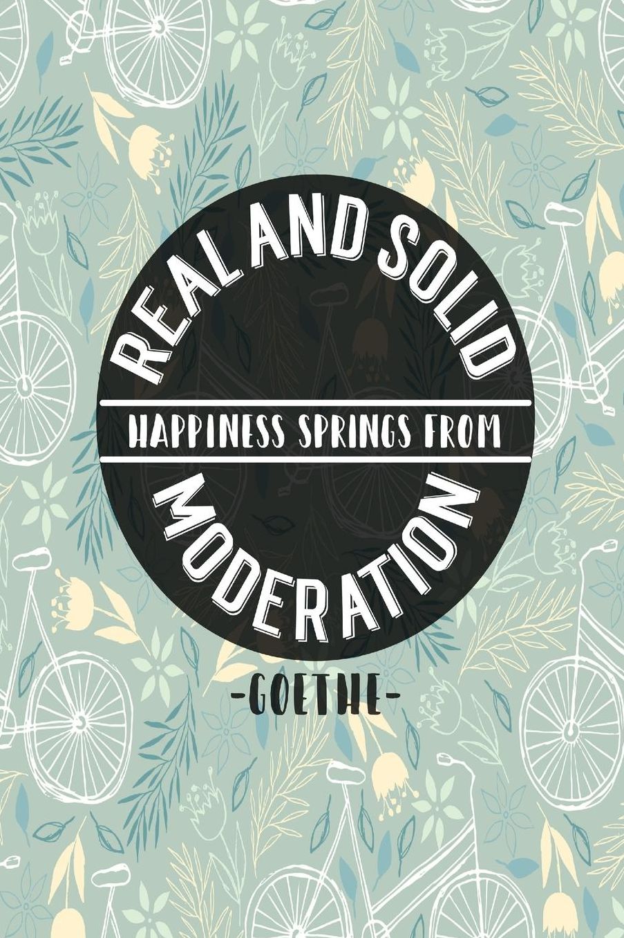 REALAnd Solid Happiness Springs From Moderation