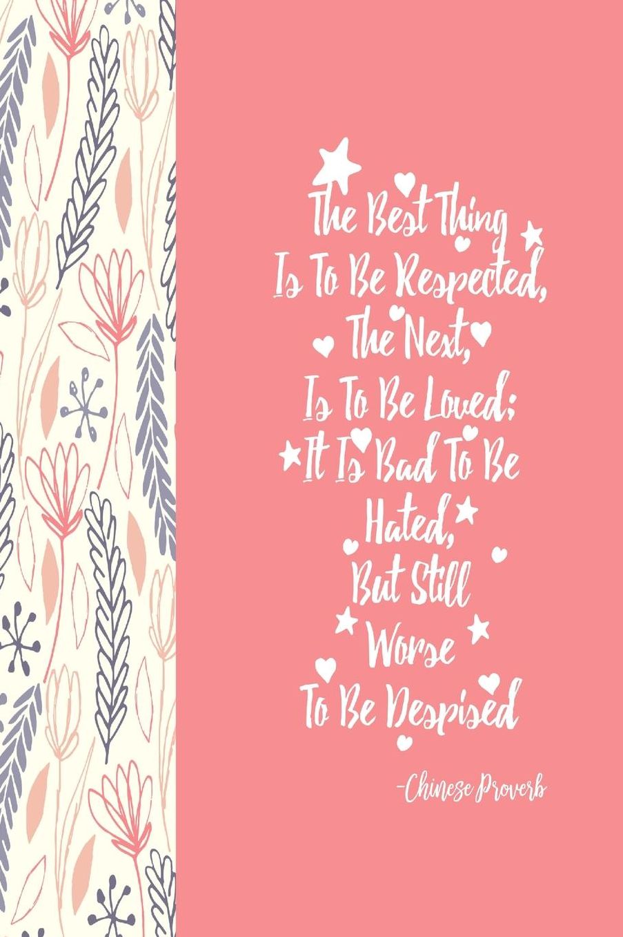 THEBest Thing Is To Be Respected, The Next, Is To Be Loved; It Is Bad To Be Hated, But Still Worse To Be Despised