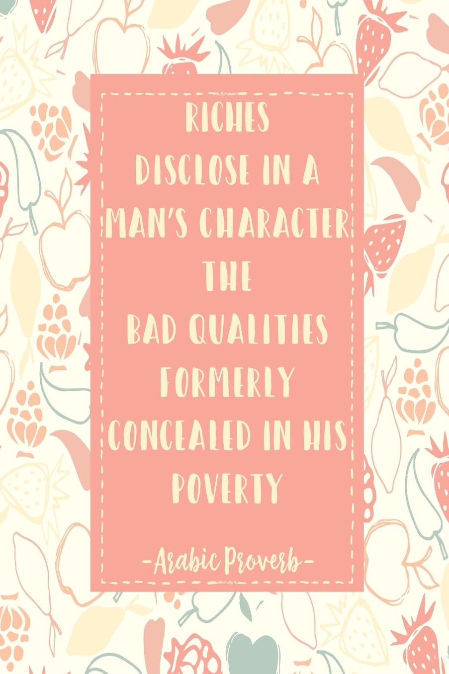RICHESDisclose In A Mans Character The Bad Qualities Formerly Concealed In His Poverty