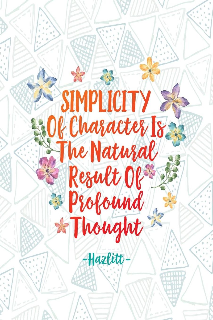 SIMPLICITYOf Character Is The Natural Result Of Profound Thought