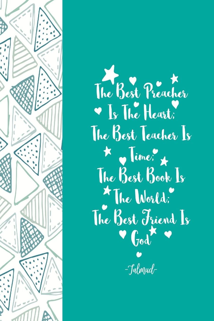 THEBest Preacher Is The Heart; The Best Teacher Is Time; The Best Book Is The World; The Best Friend Is God