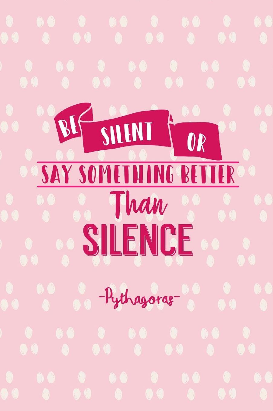 Be silent, or say something better than silence
