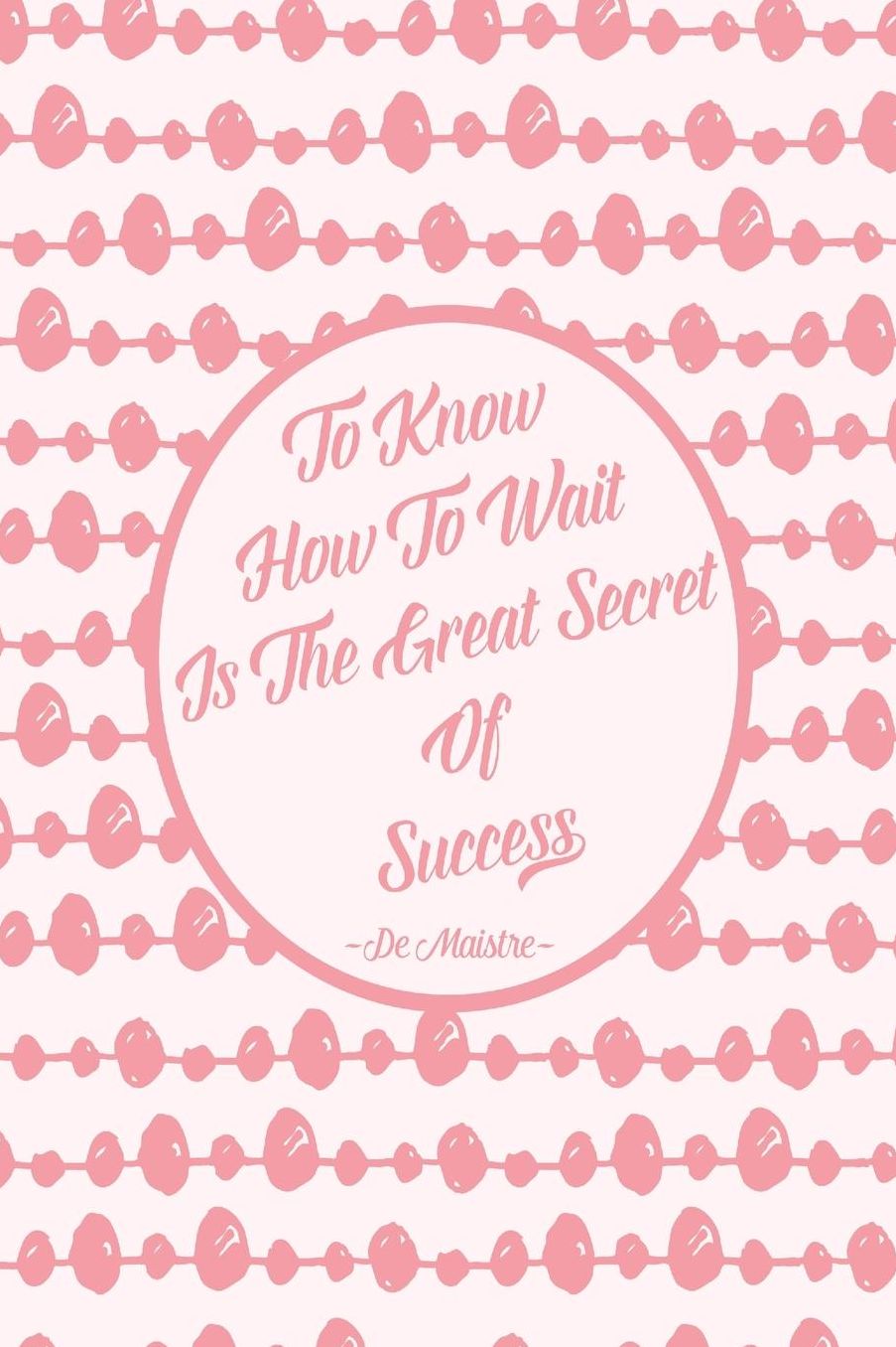 To know how to wait is the great secret of success