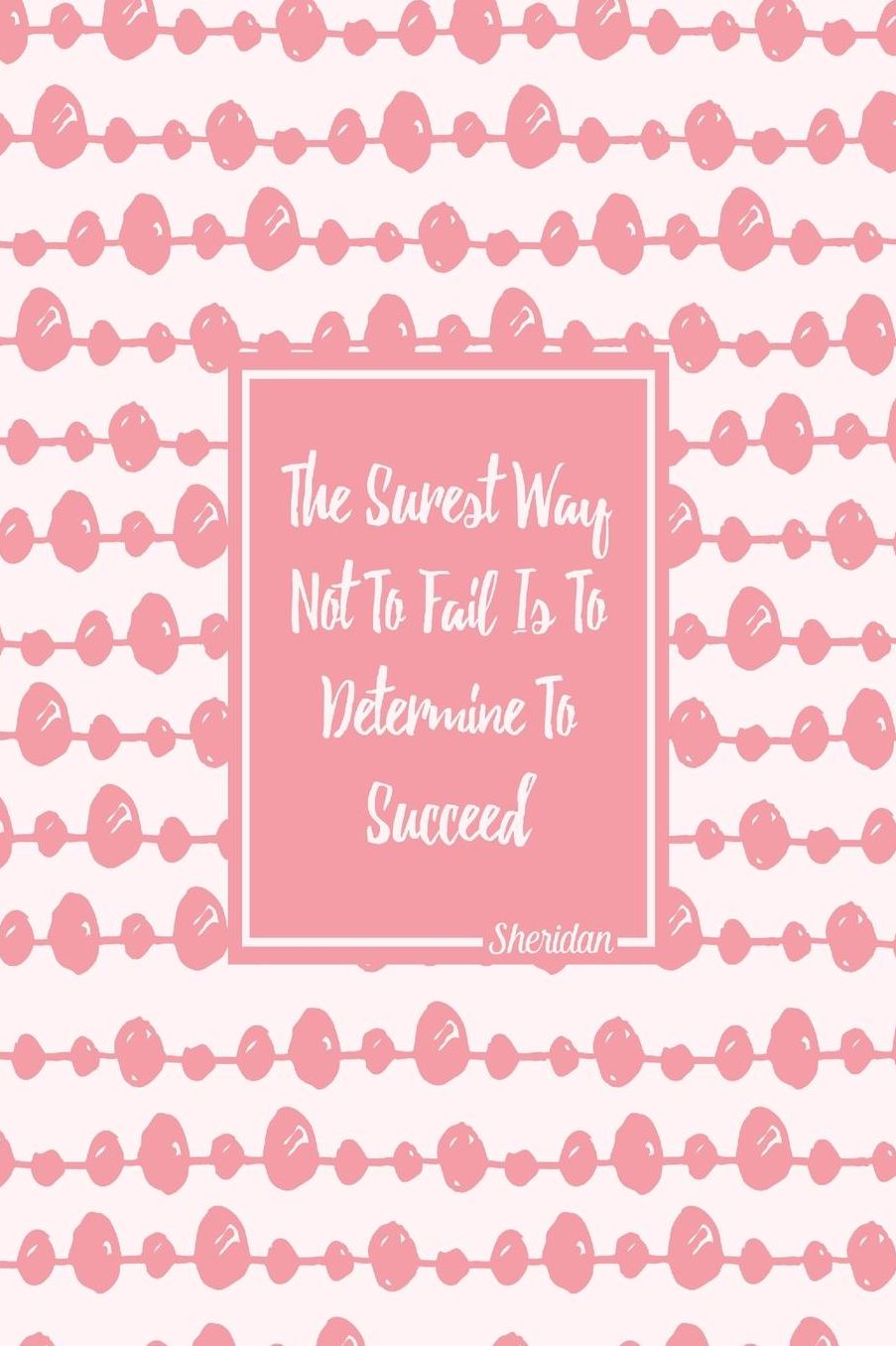 The surest way not to fail is to determine to succeed