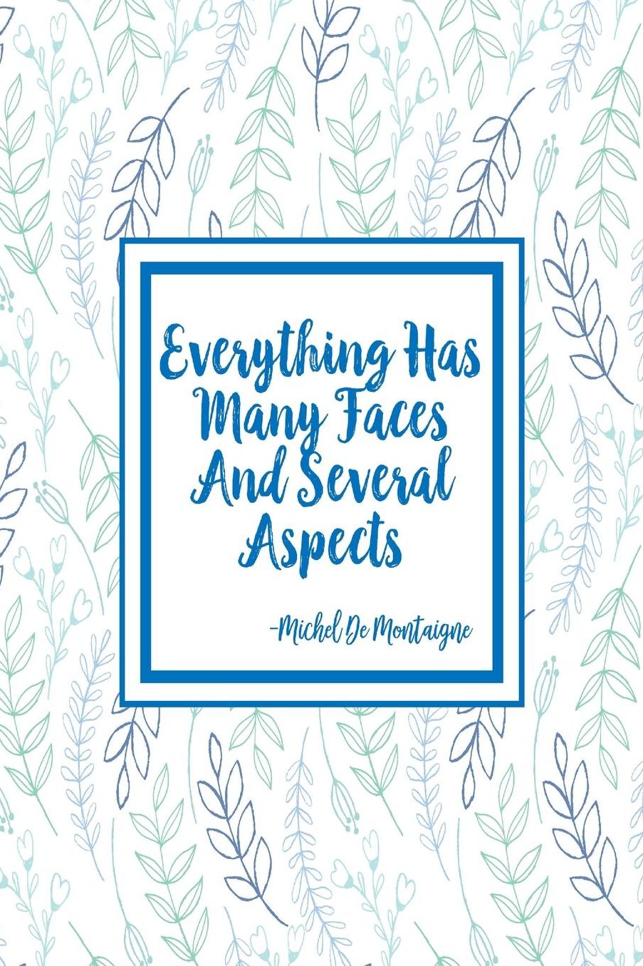 Everything has many faces and several aspects