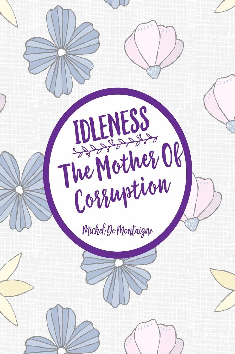 Idleness, the mother of corruption