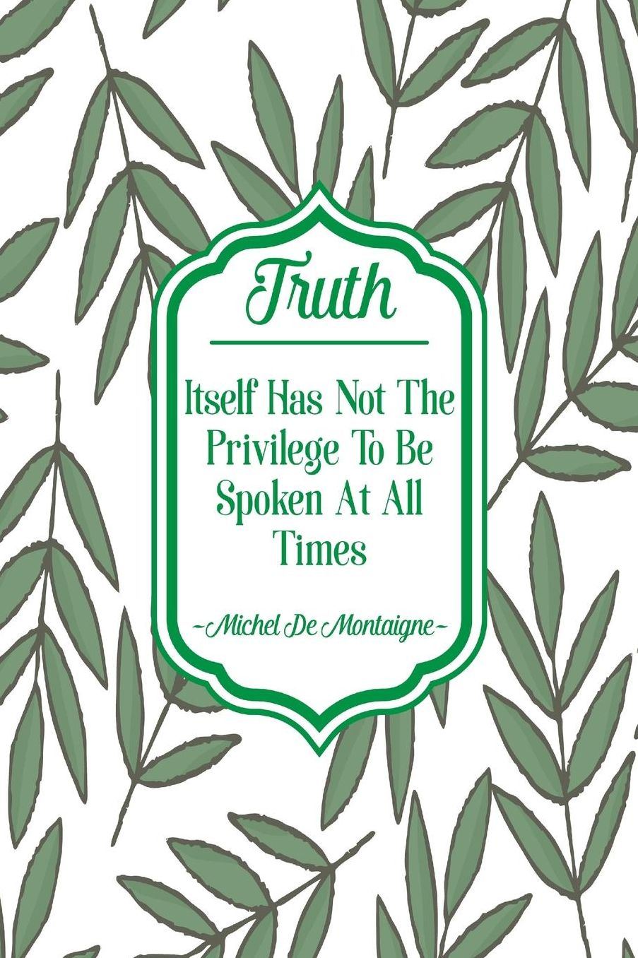 Truth itself has not the privilege to be spoken at all times