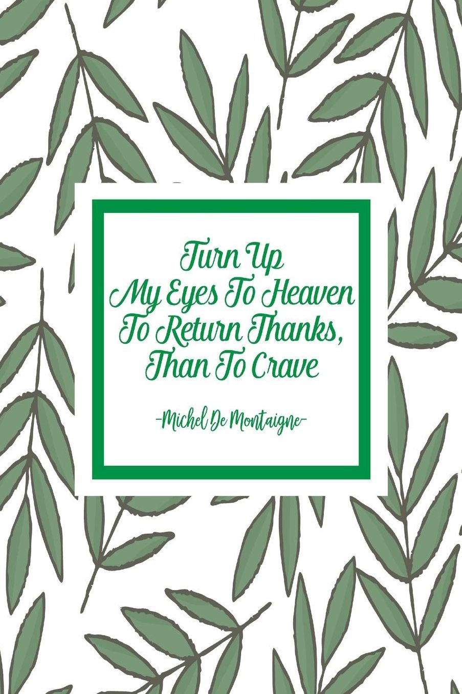 Turn up my eyes to heaven to return thanks, than to crave