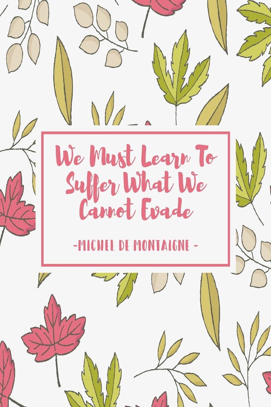 We must learn to suffer what we cannot evade