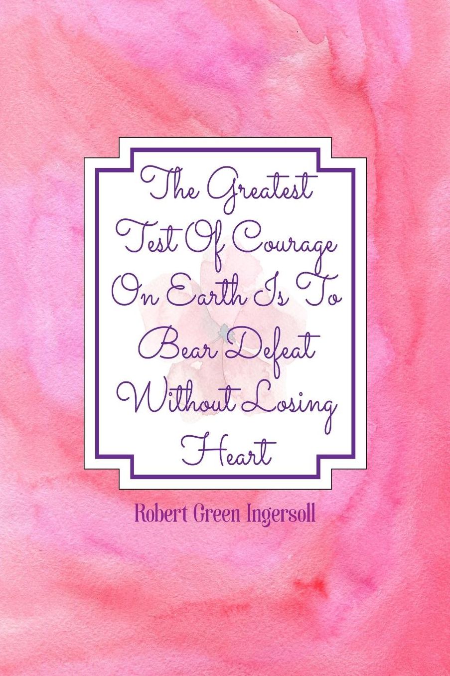 The greatest test of courage on earth is to bear defeat without losing heart