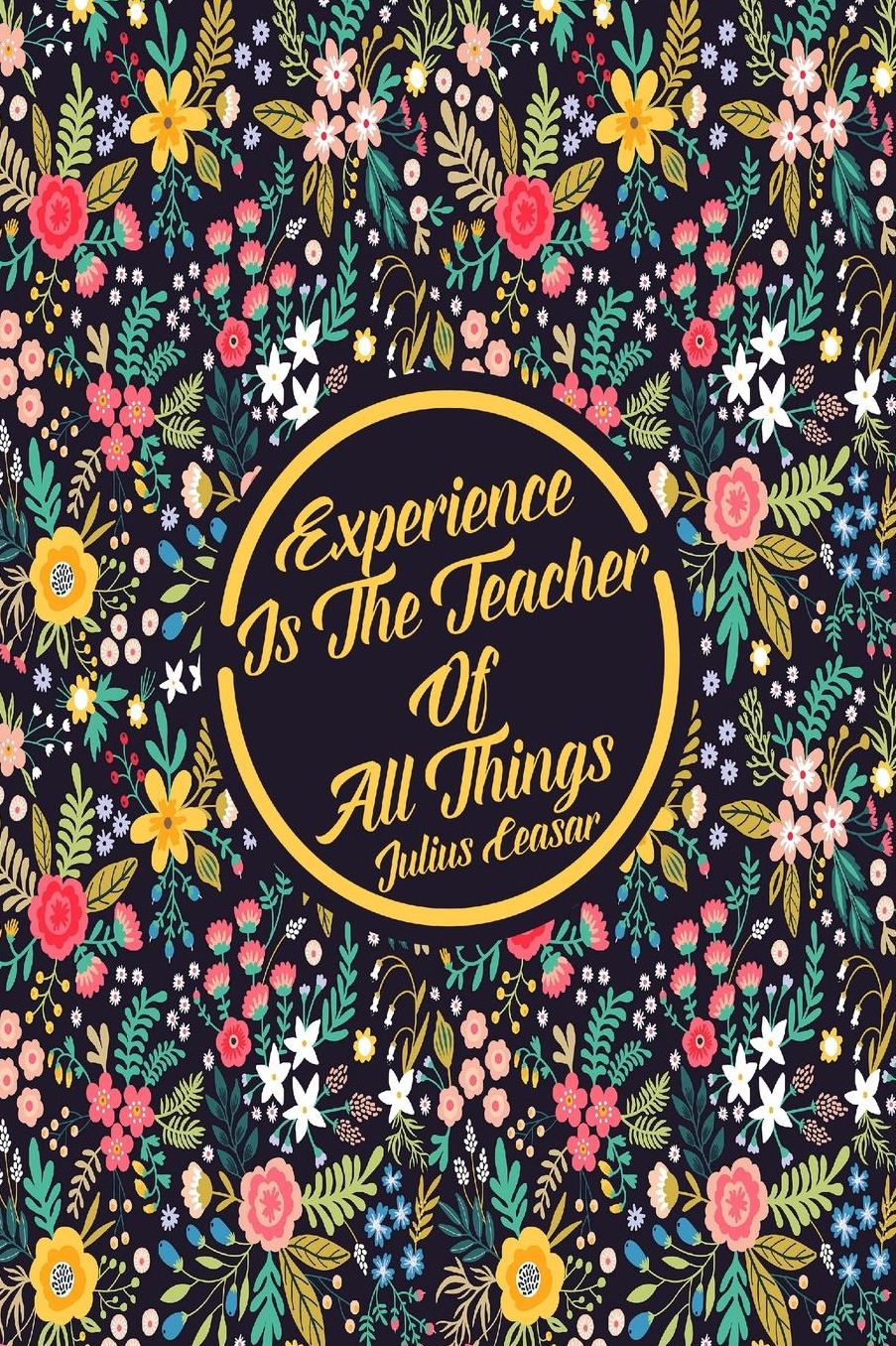 Experience is the teacher of all things