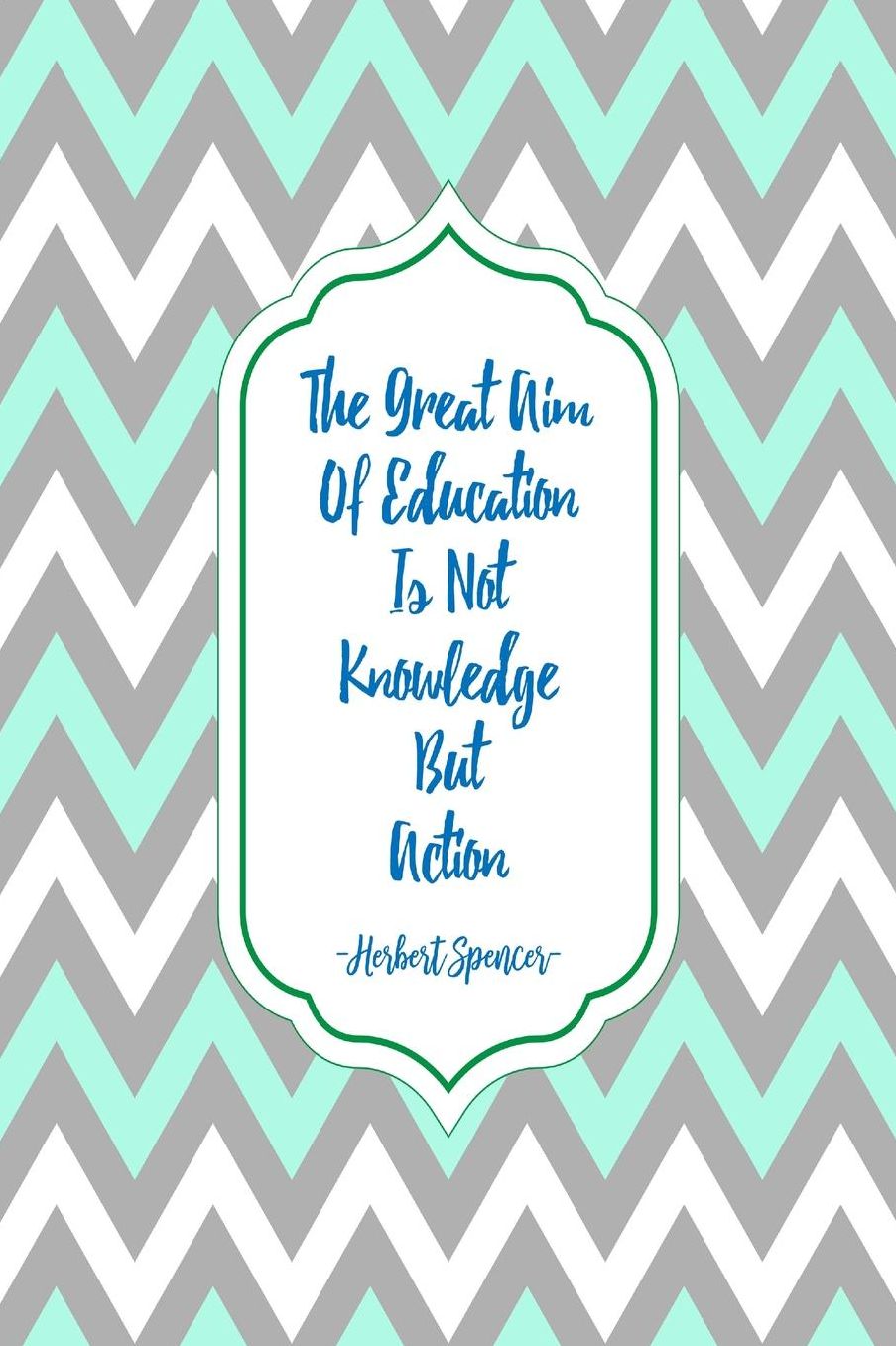 The great aim of education is not knowledge but action