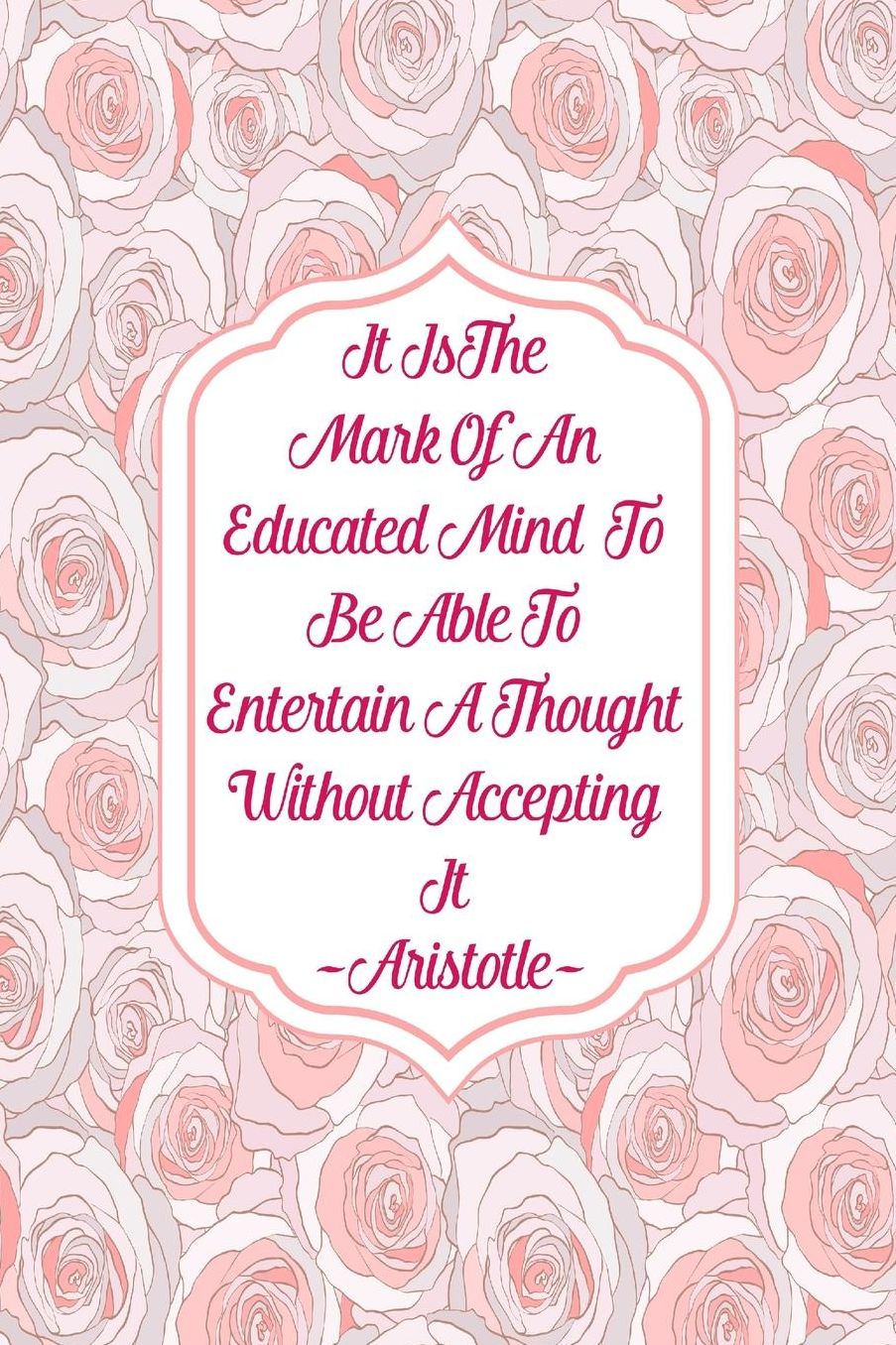 It is the mark of an educated mind to be able to entertain a thought without accepting it