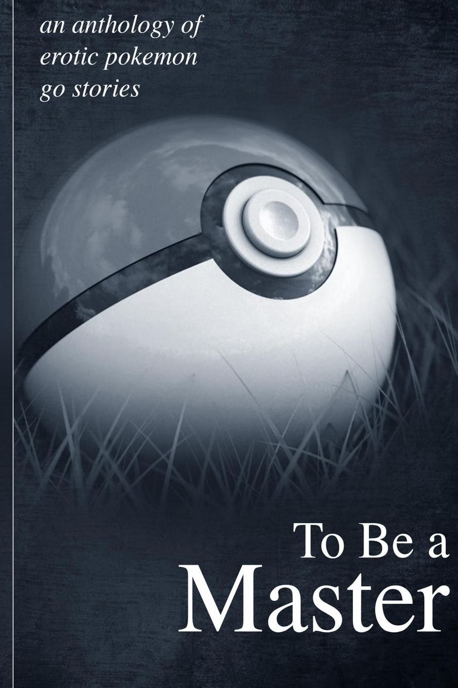 To Be A Master: An Anthology of Erotic Pokemon Go Stories