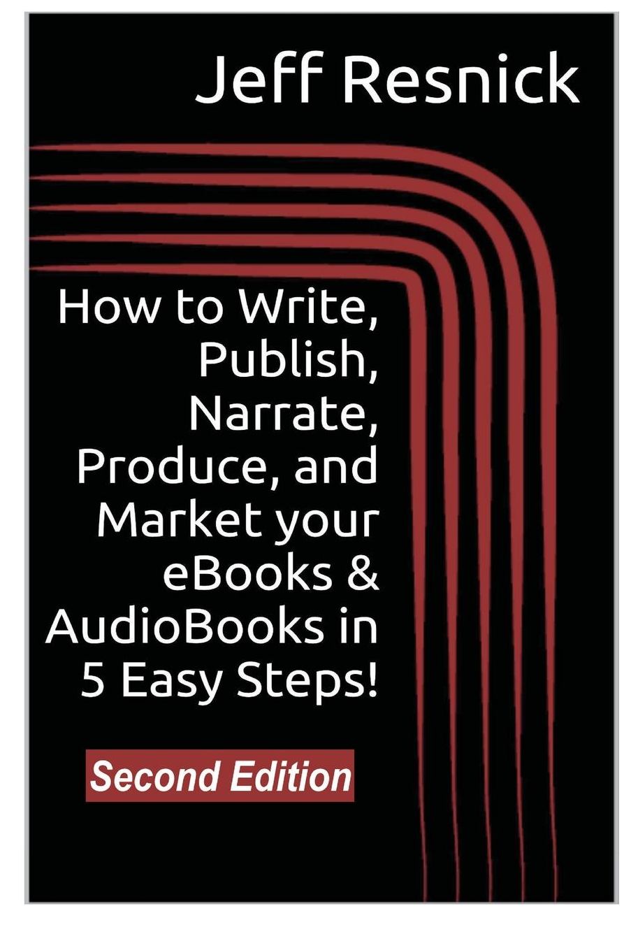 How to Write, Publish, Narrate, Produce, and Market Your eBooks & AudioBooks in 5 Easy Steps!