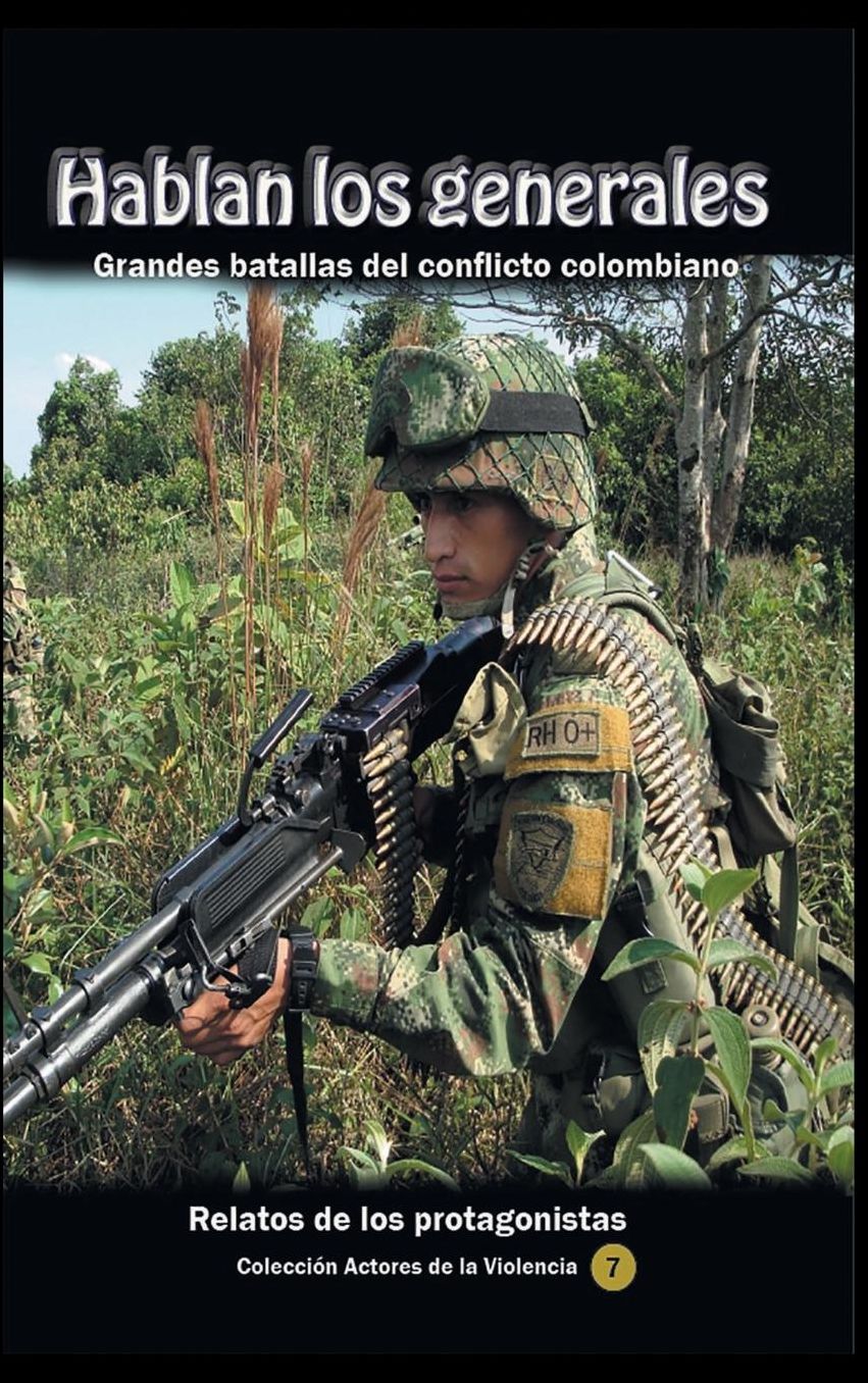 Hablan los generales. Grandes batallas del conflicto colombiano