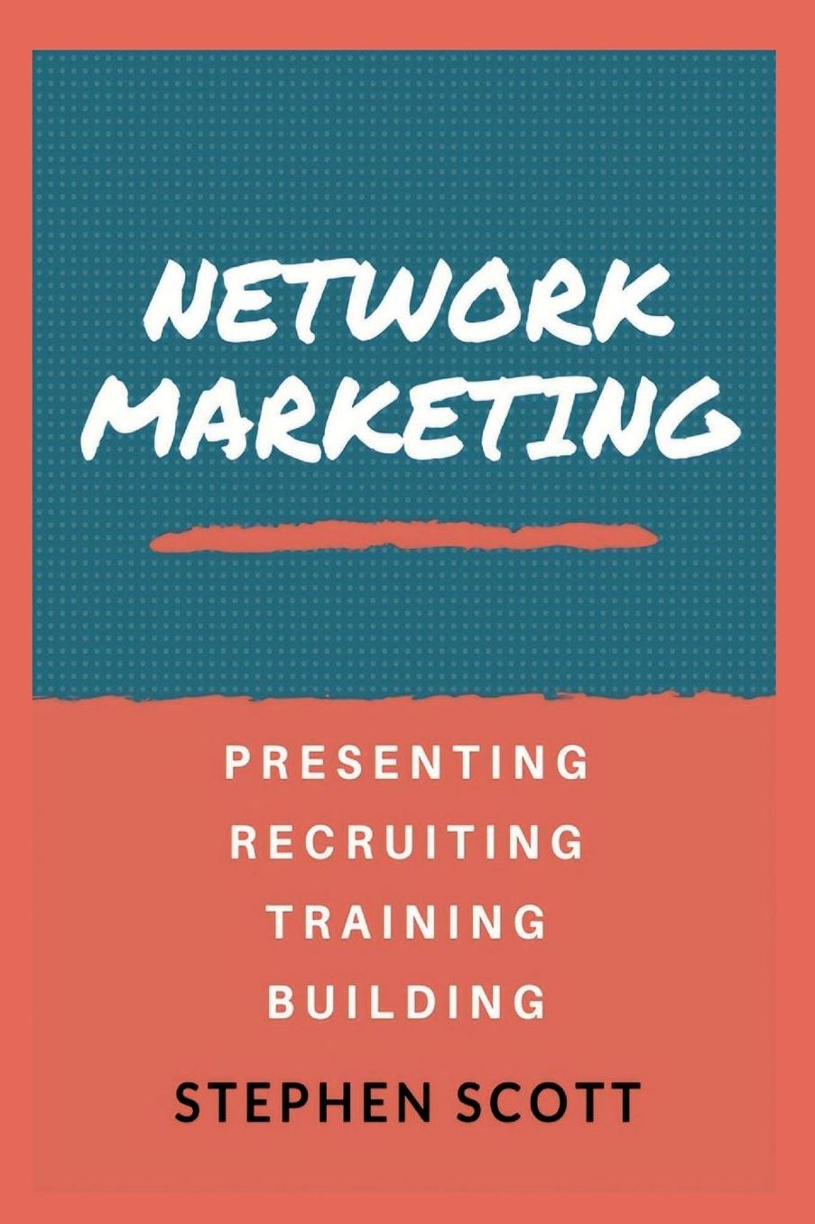 Network Marketing: Presenting - Recruiting - Training - Building