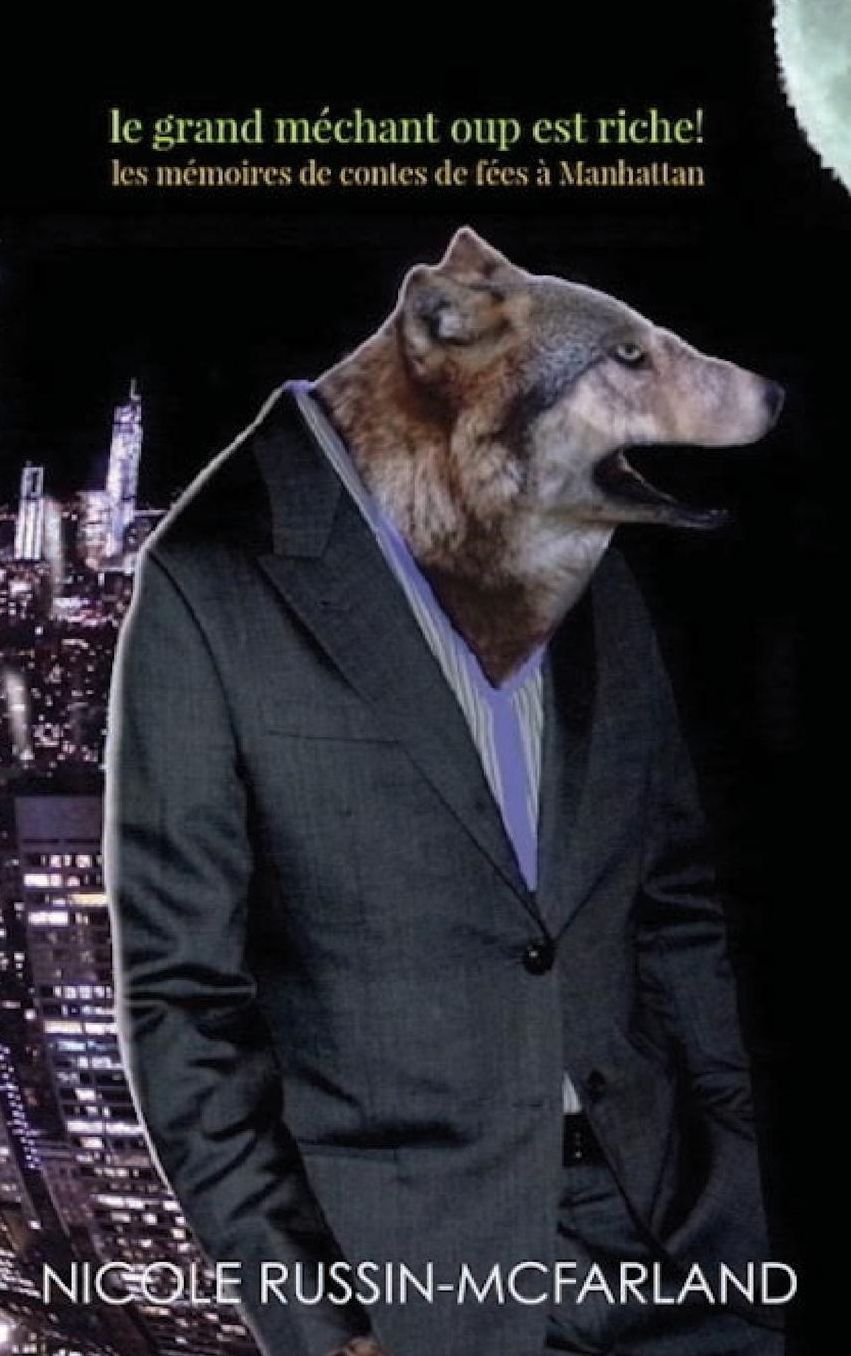 Le Grand Mechant Loup Est Riche! Les Memoires de Contes de Fees a Manhattan