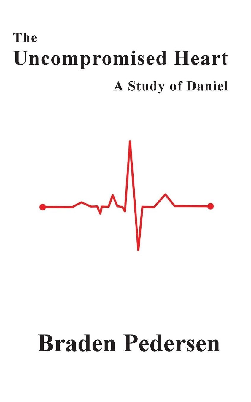 The Uncompromised Heart: A Study of Daniel