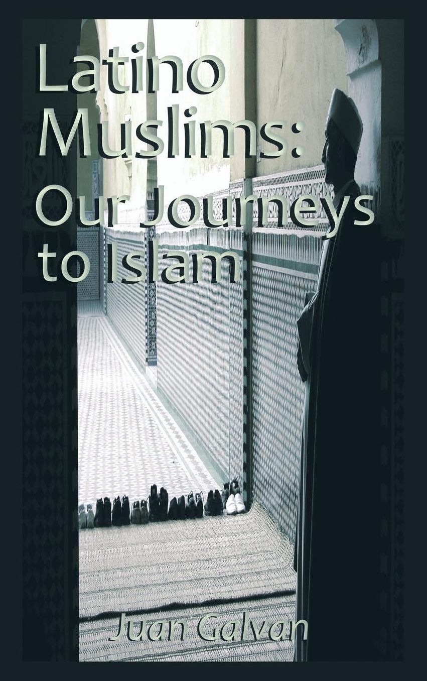 Latino Muslims: Our Journeys to Islam