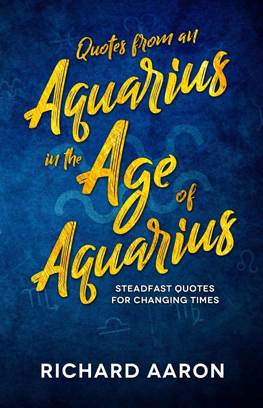 Quotes From an Aquarius in the Age of Aquarius
