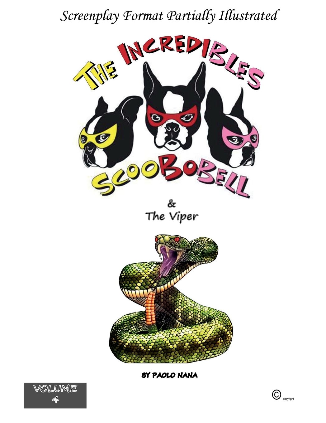 The Incredibles Scoobobell & the Viper (Volume 4): The protagonists are three Boston Terries that use their superpowers to rescue animals, and sometimes humans too.