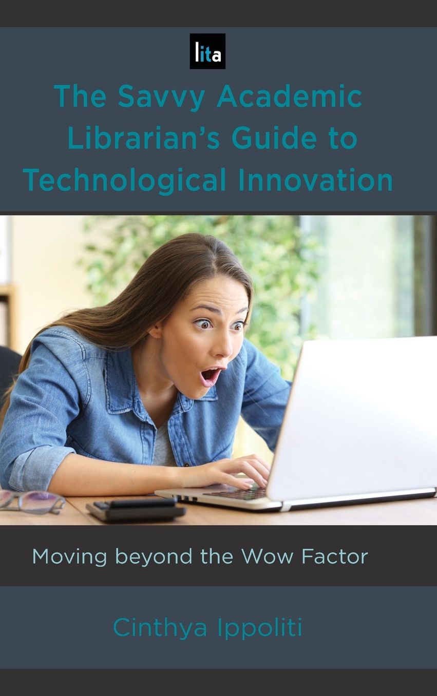 The Savvy Academic Librarian's Guide to Technological Innovation: Moving Beyond the Wow Factor