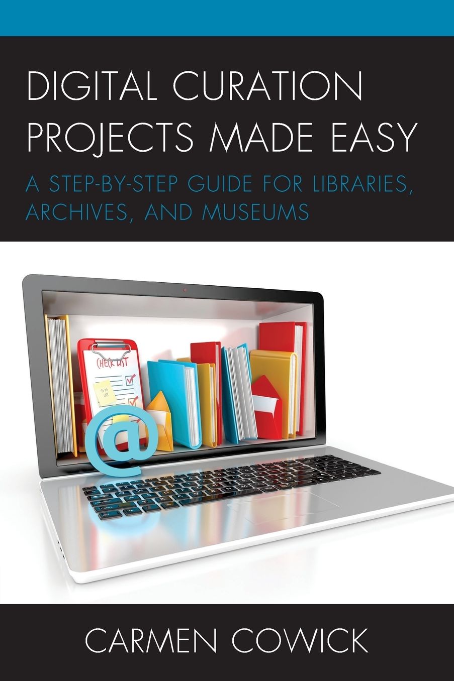 Digital Curation Projects Made Easy: A Step-by-Step Guide for Libraries, Archives, and Museums