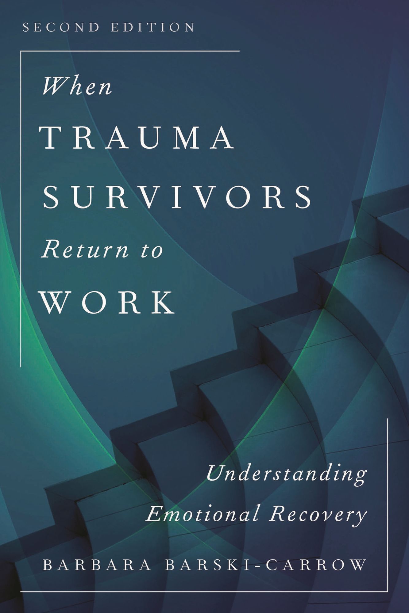 When Trauma Survivors Return to Work : Understanding Emotional Recovery