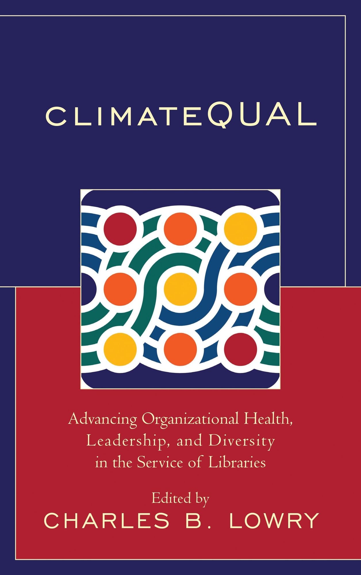 ClimateQUAL: Advancing Organizational Health, Leadership, and Diversity in the Service of Libraries