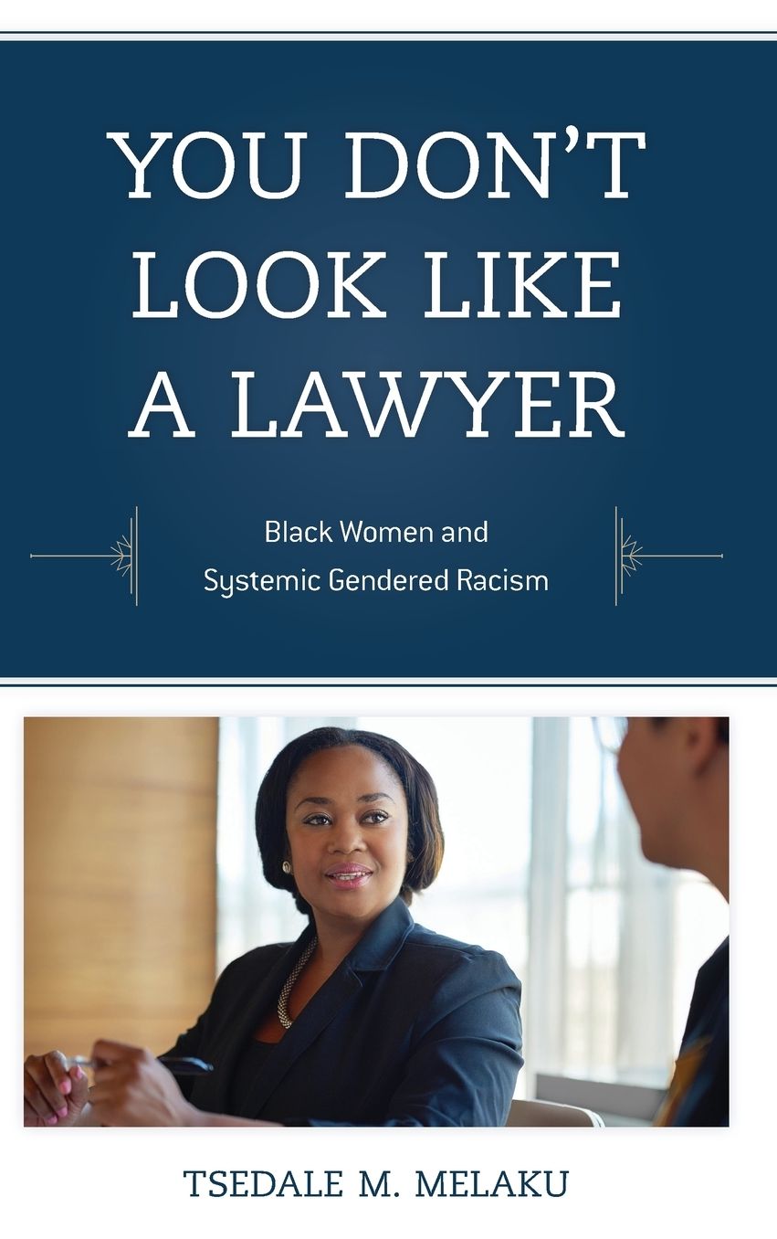 You Don't Look Like a Lawyer: Black Women and Systemic Gendered Racism
