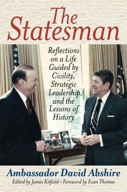 The Statesman: Reflections on a Life Guided by Civility, Strategic Leadership, and the Lessons of History