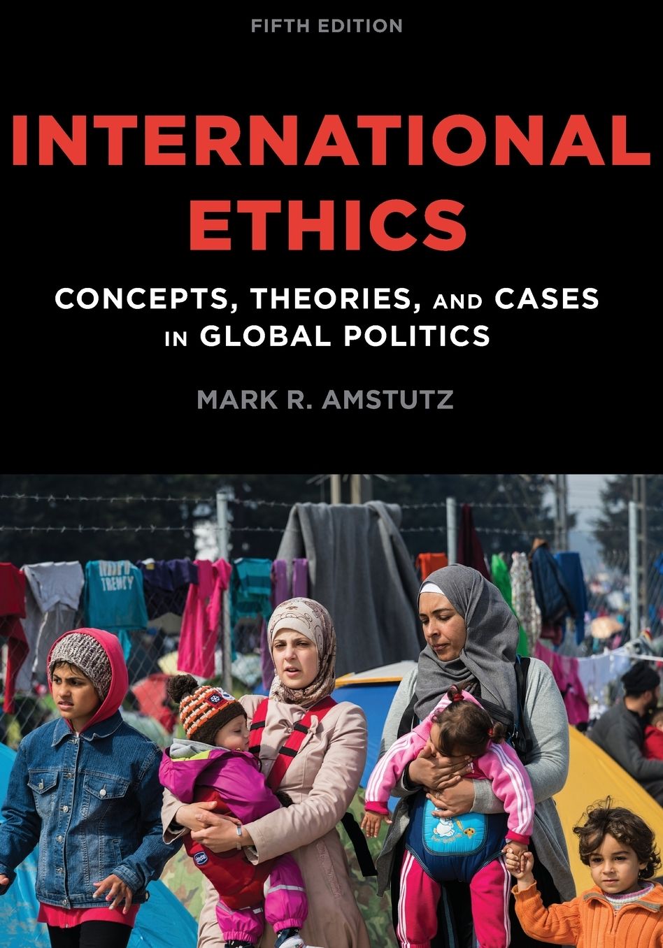 International Ethics: Concepts, Theories, and Cases in Global Politics