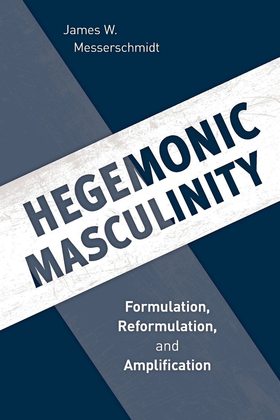 Hegemonic Masculinity: Formulation, Reformulation, and Amplification