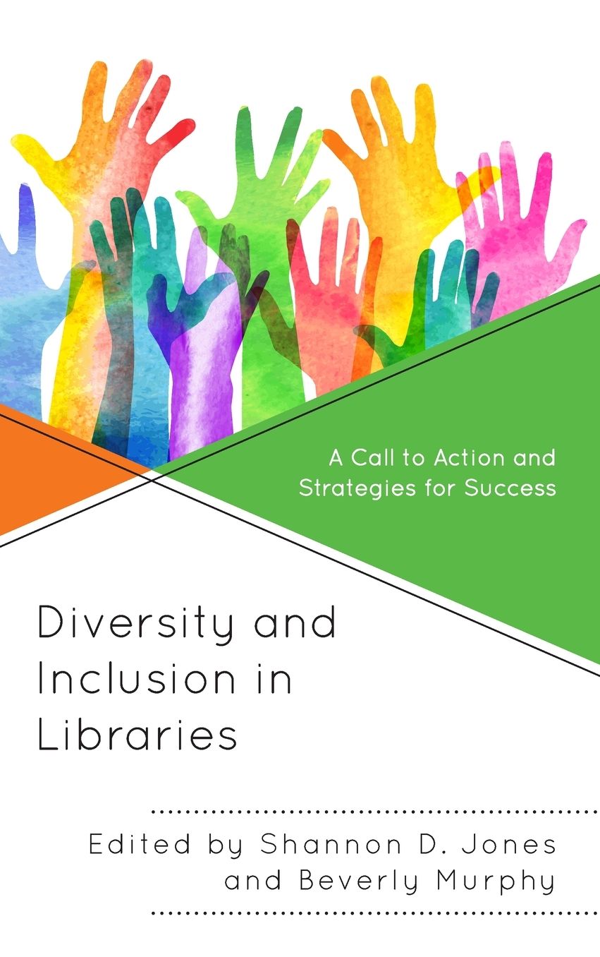Diversity and Inclusion in Libraries : A Call to Action and Strategies for Success