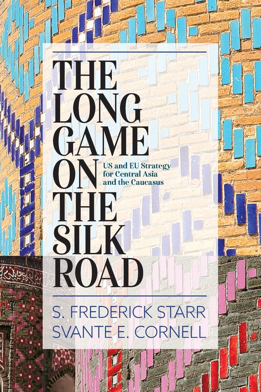 The Long Game on the Silk Road: US and EU Strategy for Central Asia and the Caucasus