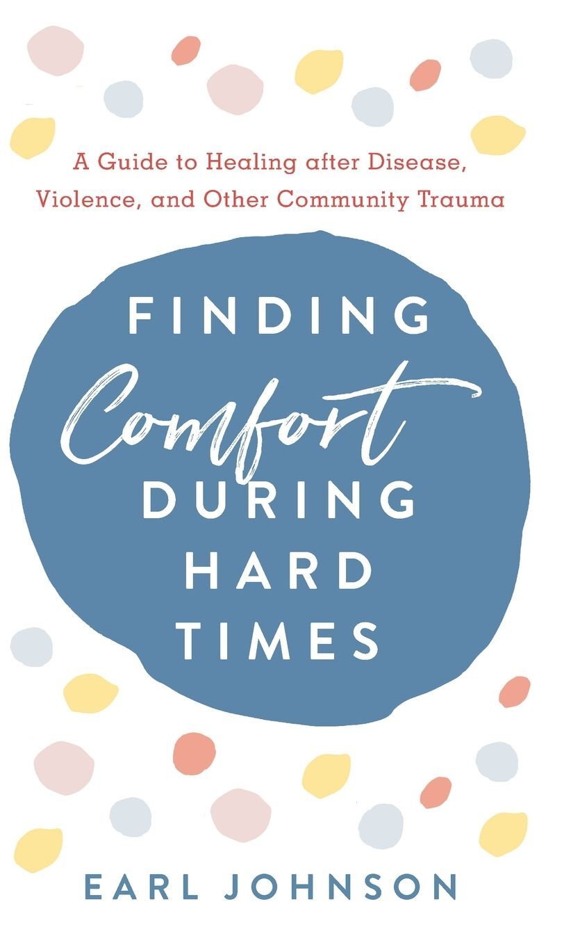 Finding Comfort During Hard Times : A Guide to Healing After Disaster, Violence, and Other Community Trauma