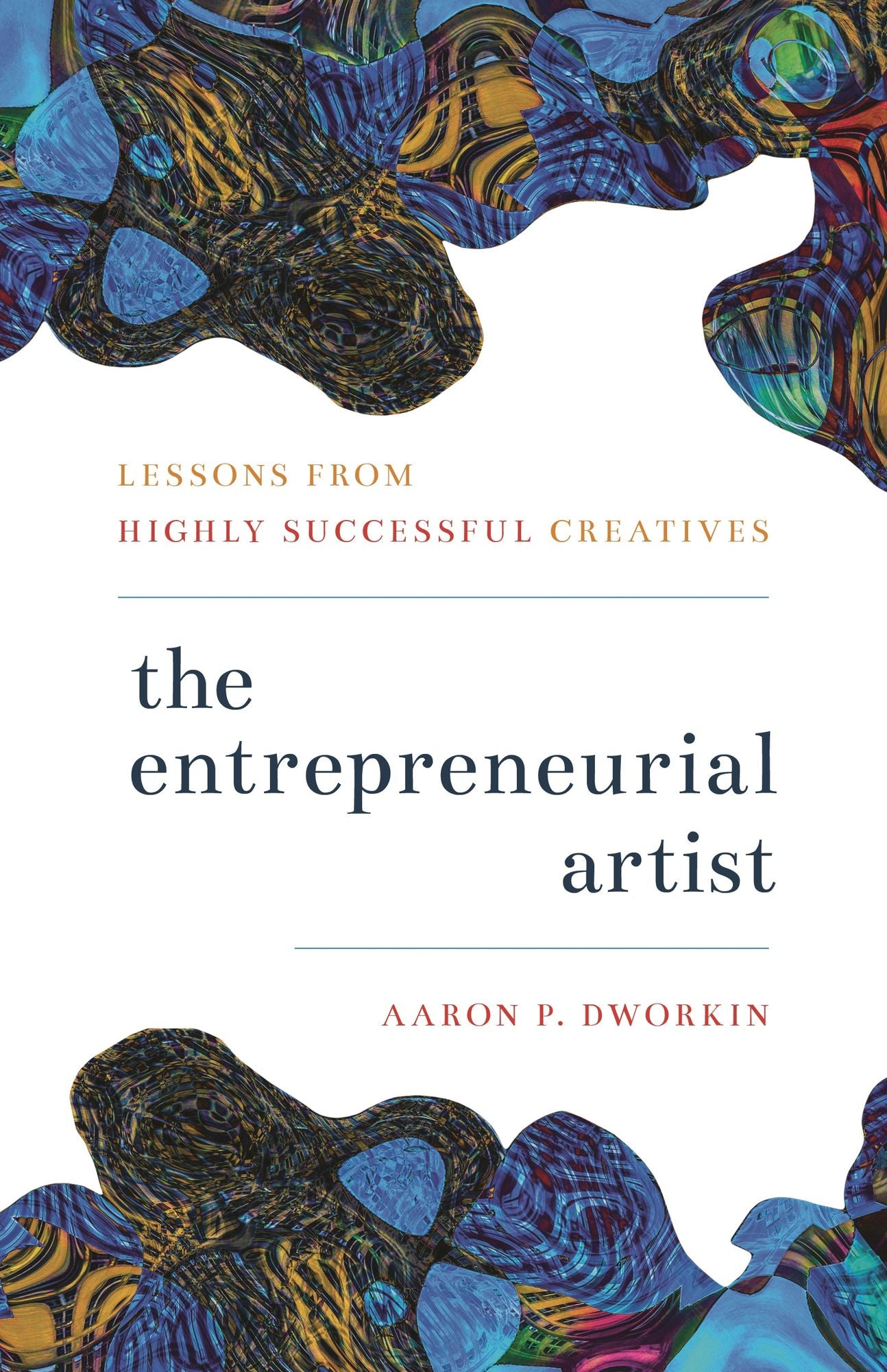 The Entrepreneurial Artist : Lessons from Highly Successful Creatives
