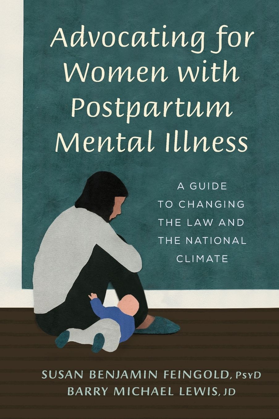 Advocating for Women With Postpartum Mental Illness : A Guide to Changing the Law and the National Climate