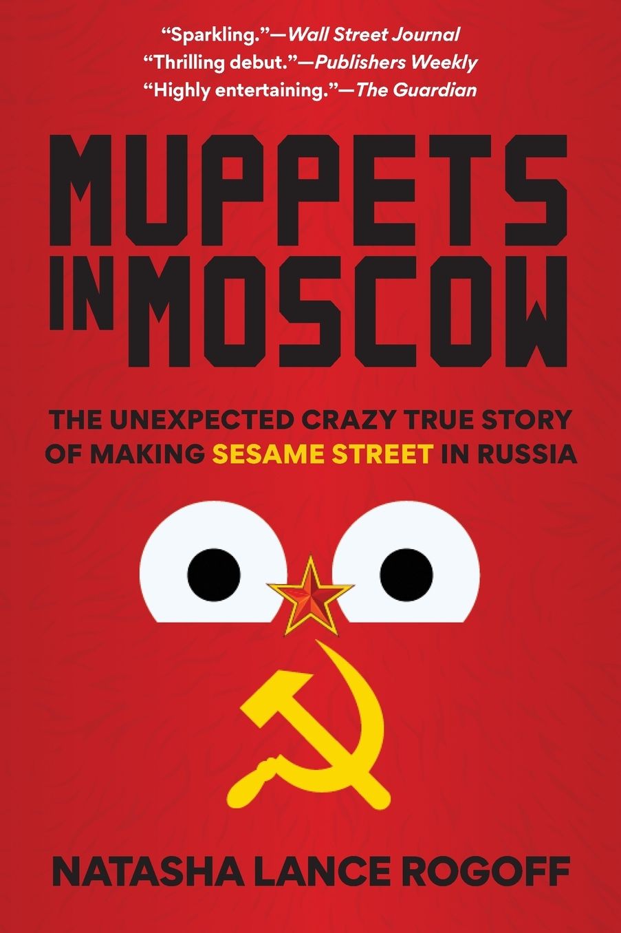 Muppets in Moscow: The Unexpected Crazy True Story of Making Sesame Street in Russia