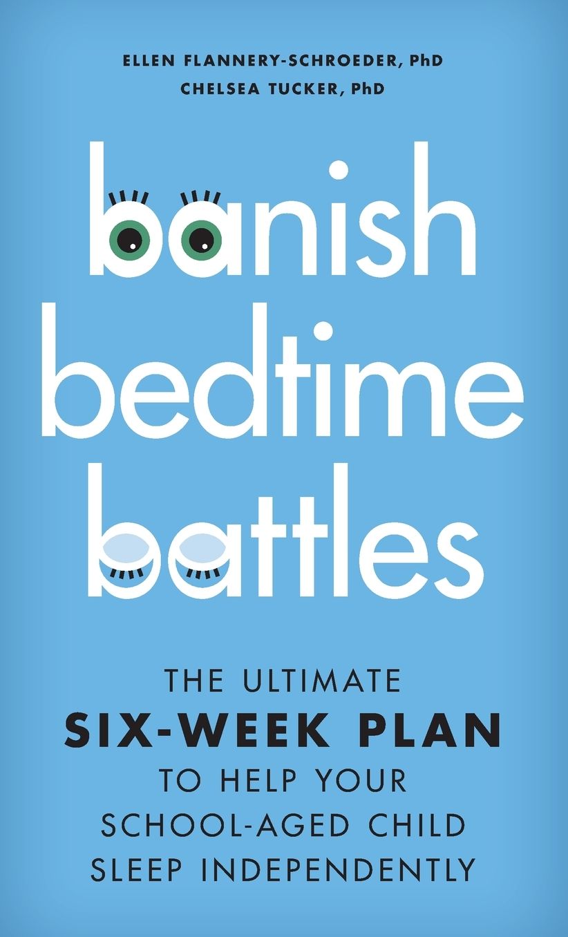 Banish Bedtime Battles: The Ultimate Six-Week Plan to Help Your School-Aged Child Sleep Independently