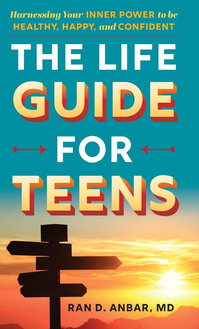 The Life Guide for Teens: Harnessing Your Inner Power to be Healthy, Happy, and Confident